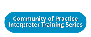 Community of Practice Interpreter Training Series